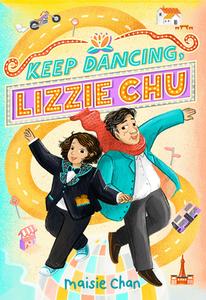 Keep Dancing, Lizzie Chu di Maisie Chan edito da AMULET BOOKS