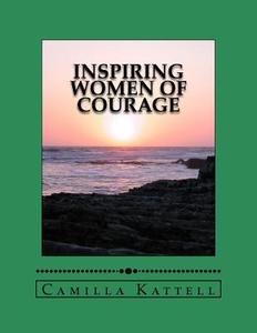 Inspiring Women of Courage di Camilla Kattell edito da Createspace
