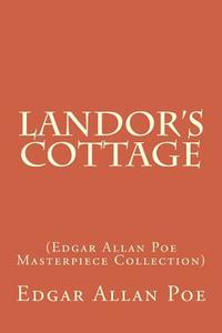 Landor's Cottage: (Edgar Allan Poe Masterpiece Collection) di Edgar Allan Poe edito da Createspace