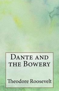Dante and the Bowery di Theodore Roosevelt edito da Createspace