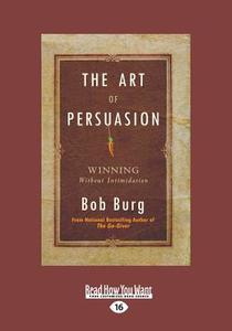 ART OF PERSUASION di Bob Burg edito da READHOWYOUWANT