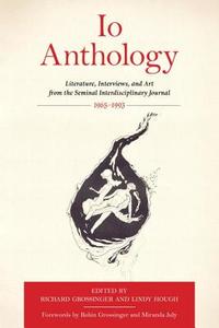 IO Anthology: Literature, Interviews, and Art from the Seminal Interdisciplinary Journal, 1965 -1993 di Richard Grossinger edito da NORTH ATLANTIC BOOKS
