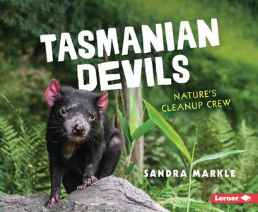 Tasmanian Devils: Nature's Cleanup Crew di Sandra Markle edito da LERNER PUBN