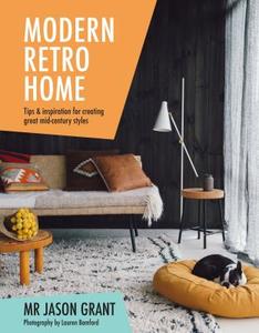 Modern Retro Home: Tips and Inspiration for Creating Great Mid-Century Styles di Mr Jason Grant edito da PAPERBACKSHOP UK IMPORT