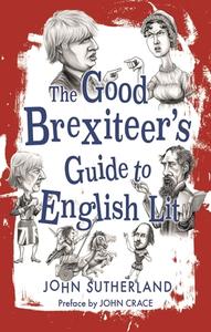 Good Brexiteer's Guide to English Lit, The di John Sutherland edito da Reaktion Books