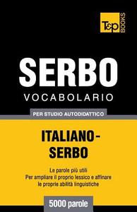 Vocabolario Italiano-Serbo Per Studio Autodidattico - 5000 Parole di Andrey Taranov edito da T&p Books