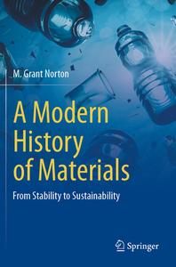 A Modern History Of Materials di M. Grant Norton edito da Springer International Publishing AG
