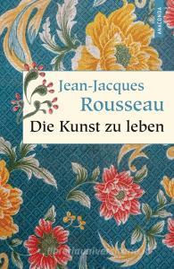 Die Kunst zu leben di Jean-Jacques Rousseau edito da Anaconda Verlag