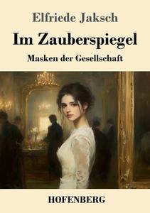 Im Zauberspiegel di Elfriede Jaksch edito da Henricus - Edition Deutsche Klassik GmbH, Berlin