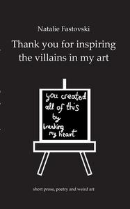 Thank you for inspiring the villains in my art di Natalie Fastovski edito da Books on Demand