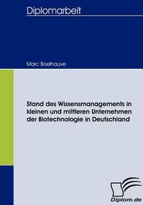 Stand des Wissensmanagements in kleinen und mittleren Unternehmen der Biotechnologie in Deutschland di Marc Boelhauve edito da Diplomica Verlag