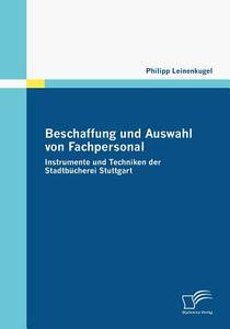 Beschaffung und Auswahl von Fachpersonal di Philipp Leinenkugel edito da Diplomica Verlag