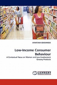 Low-Income Consumer Behaviour di AYANTUNJI GBADAMOSI edito da LAP Lambert Acad. Publ.