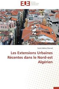 Les Extensions Urbaines Récentes dans le Nord-est Algérien di Salah Eddine Cherrad edito da Editions universitaires europeennes EUE