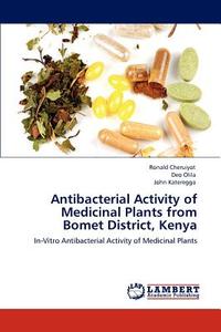 Antibacterial Activity of Medicinal Plants from Bomet District, Kenya di Ronald Cheruiyot, Deo Olila, John Kateregga edito da LAP Lambert Academic Publishing