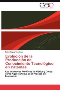 Evolución de la Producción de Conocimiento Tecnológico en Patentes di Isabel López Escobedo edito da EAE