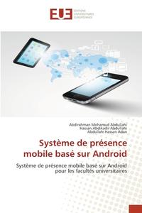 Système de présence mobile basé sur Android di Abdirahman Mohamud Abdullahi, Hassan Abdikadir Abdullahi, Abdullahi Hassan Adan edito da Éditions universitaires européennes