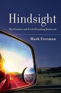 Hindsight: The Promise and Peril of Looking Backward di Mark Freeman edito da OXFORD UNIV PR
