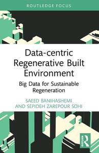 Data-centric Regenerative Built Environment di Saeed Banihashemi, Sepideh Zarepour Sohi edito da Taylor & Francis Ltd
