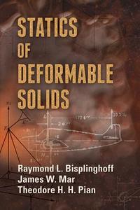 Statics of Deformable Solids di Raymond L. Bisplinghoff, James W. Mar, Theodore H. H. Pian edito da Dover Publications Inc.