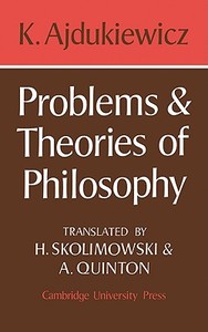 Problems and Theories of Philosophy di K. Ajdukiewicz, Kazimierz Ajdukiewicz edito da Cambridge University Press