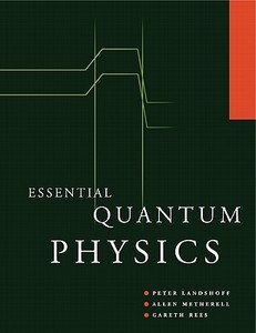 Essential Quantum Physics di Peter Landshoff, Landshoff, W. Gareth Rees edito da Cambridge University Press