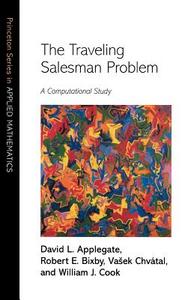 The Traveling Salesman Problem di David L. Applegate, Robert E. Bixby, Vasek Chvátal edito da Princeton University Press