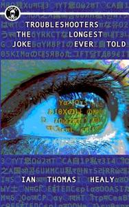 Troubleshooters: The Longest Joke Ever Told di Ian Thomas Healy edito da LIGHTNING SOURCE INC