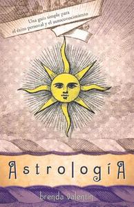 Astrologia: Una Guia Simple Para el Exito Personal y el Autoconocimiento di Brenda Valentin edito da Llewellyn Espanol