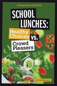 School Lunches: Healthy Choices vs. Crowd Pleasers di Amanda Lanser edito da COMPASS POINT BOOKS