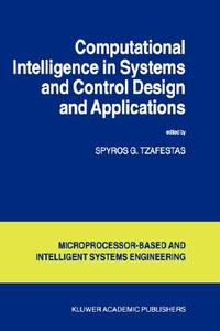 Computational Intelligence In Systems And Control Design And Applications di S. G. Tzafestas edito da Kluwer Academic Publishers