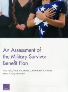An Assessment of the Military Survivor Benefit Plan di James Hosek, Beth J. Asch, Michael G. Mattock edito da RAND CORP