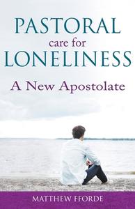 Pastoral Care for Loneliness di Matthew Fforde edito da Gracewing Publishing