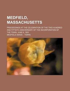 Medfield, Massachusetts; Proceedings At di Medfield edito da Rarebooksclub.com