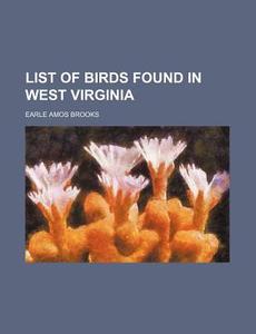 List Of Birds Found In West Virginia di Earle Amos Brooks edito da General Books Llc