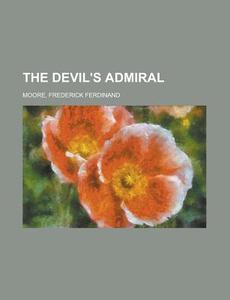 The Devil's Admiral di Frederick Ferdinand Moore edito da Rarebooksclub.com