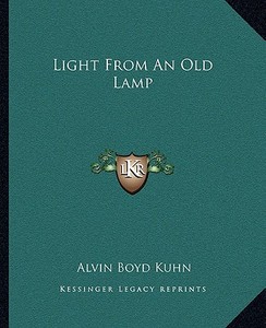 Light from an Old Lamp di Alvin Boyd Kuhn edito da Kessinger Publishing