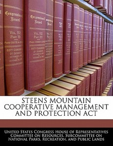 Steens Mountain Cooperative Management And Protection Act edito da Bibliogov