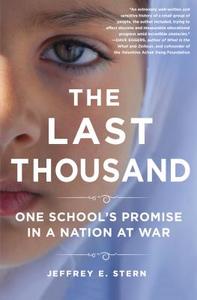 The Last Thousand: One School's Promise in a Nation at War di Jeffrey E. Stern edito da St. Martin's Press