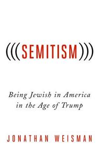 (((Semitism))): Being Jewish in America in the Age of Trump di Jonathan Weisman edito da ST MARTINS PR