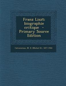 Franz Liszt; Biographie Critique - Primary Source Edition edito da Nabu Press