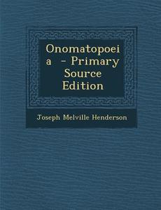 Onomatopoeia - Primary Source Edition di Joseph Melville Henderson edito da Nabu Press
