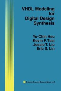 VHDL Modeling for Digital Design Synthesis di Eric S. Lin, Jessie T. Liu, Kevin F. Tsai, Yu-Chin Hsu edito da Springer US