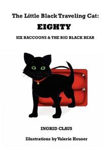 The Little Black Traveling Cat: Eighty, Six Raccoons & the Big Black Bear di Ingrid Claus edito da Createspace