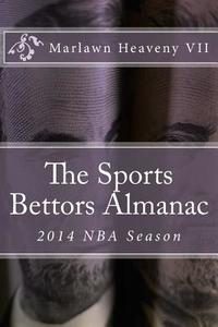 The Sports Bettors Almanac: 2014 NBA Season di Marlawn Heaveny VII edito da Createspace