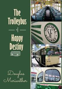 The Trolleybus of Happy Destiny di Douglas Meriwether edito da Book Venture Publishing LLC