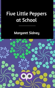 Five Little Peppers At School di Margaret Sidney edito da Blurb