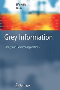 Grey Information di Yi Lin, Sifeng Liu edito da Springer London