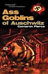 Ass Goblins Of Auschwitz di Cameron Pierce edito da Eraserhead Press