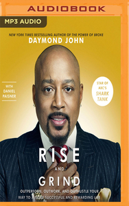 Rise and Grind: Out-Perform, Out-Work, and Out-Hustle Your Way to a More Successful and Rewarding Life di Daymond John, Daniel Paisner edito da Audible Studios on Brilliance